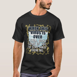 When This Virus Is Over Humour Social Distancing S T-Shirt