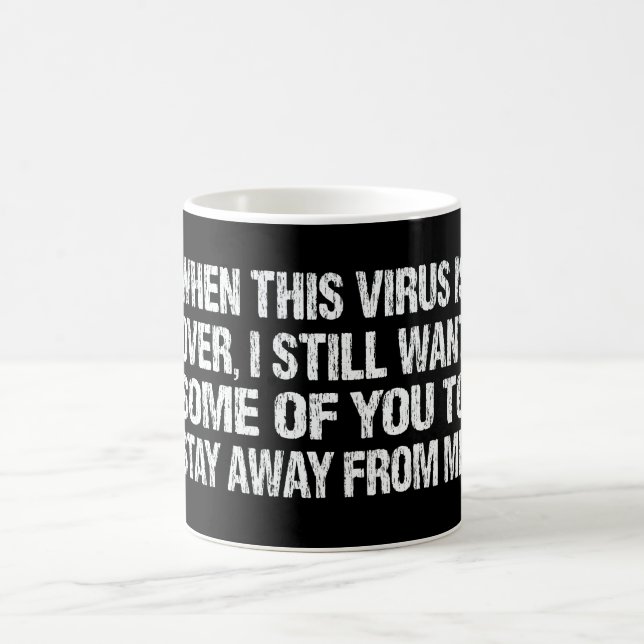 When This Virus Is Over Stay Away From Me Funny Coffee Mug (Center)