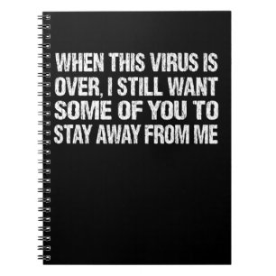 When This Virus Is Over Stay Away From Me Funny Notebook