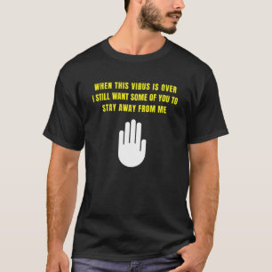 When This Virus Is Over Still Stay Away Social Dis T-Shirt