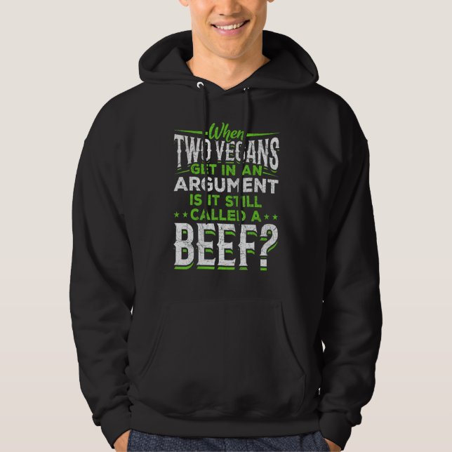 When Two Vegans Get In An Argument Is It A Beef Da Hoodie (Front)