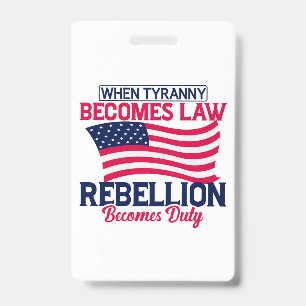 When Tyranny Becomes Law Rebellion Becomes Duty ID Badge