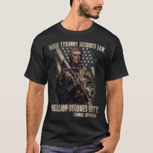 When Tyranny Becomes Law Rebellion Becomes Duty Qu T-Shirt