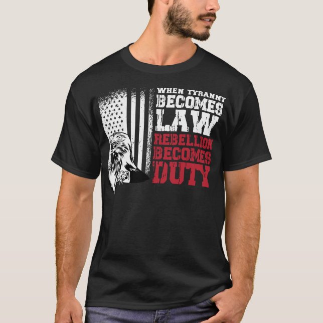When Tyranny becomes law rebellion becomes duty T-Shirt (Front)