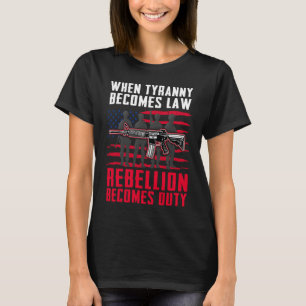When Tyranny Becomes Law Rebellion Becomes Duty Ve T-Shirt