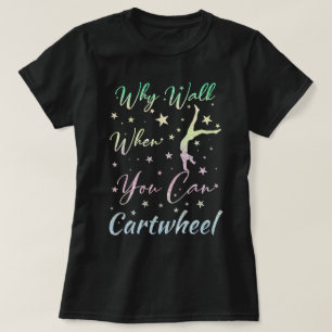 When Walk When You Can Cartwheel Gymnastics Gifts T-Shirt