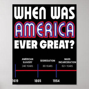 When Was America Great Social Justice Anti Trump R Poster