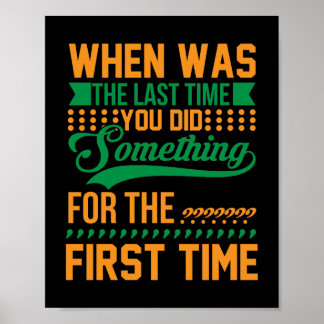 When was the last time you did something poster