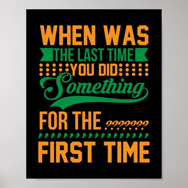 When was the last time you did something poster (Front)