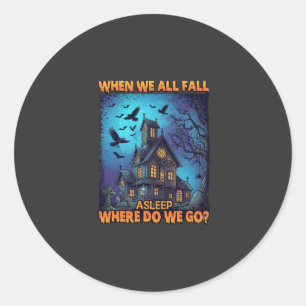 When We All Fall Asleep Haunted House Scary Ravens Classic Round Sticker