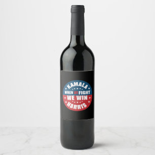 When We Fight We Win 2024 Kamala Harris USA  Wine Label