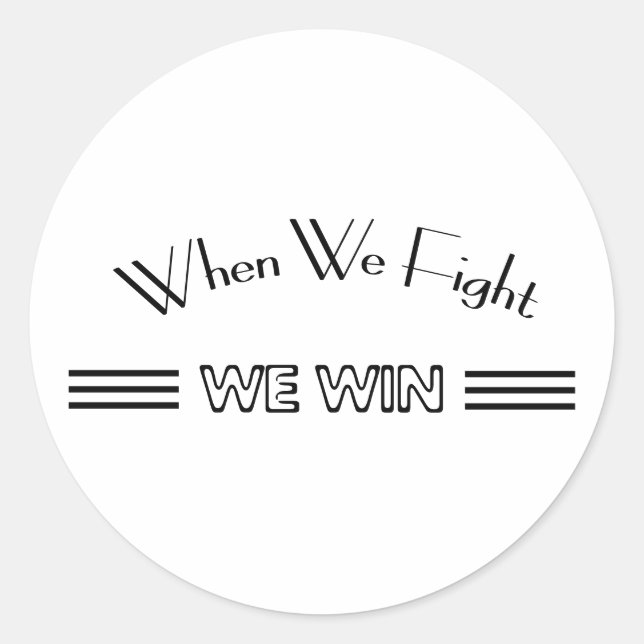 When We Fight We Win Classic Round Sticker (Front)