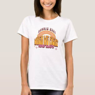 When We Fight We Win Harris 2024 T-Shirt