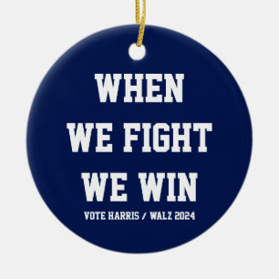 When We Fight We Win Harris Walz Ceramic Ornament