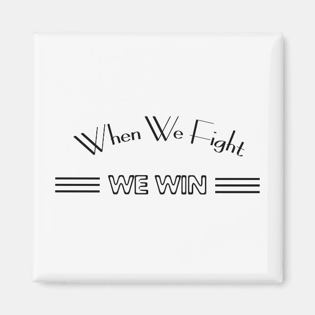 When We Fight We Win Magnet (Front)