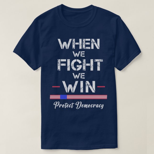 When We Fight We WIn Protect Democracy 1 T-Shirt (Design Front)