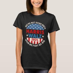 When We Fight We Win We Are Not Going Back T-Shirt