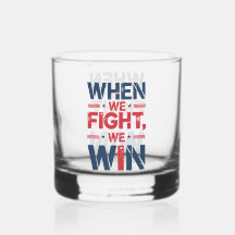 "WHEN WE FIGHT, WE WIN" WHISKEY GLASS