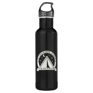 When we go camping it's IN TENTS. bottle