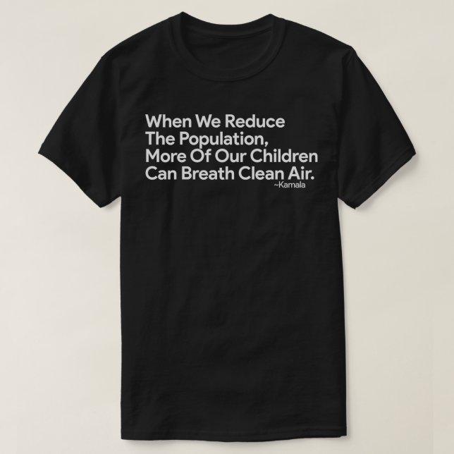 When We Reduce The Population Kamala T-Shirt (Design Front)