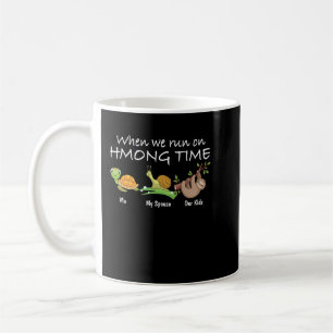 When We Run On Hmong Time  Coffee Mug