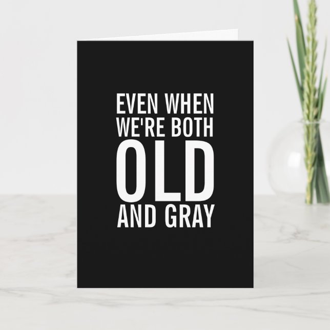 When We're Old and Grey Funny Anniversary Card (Front)