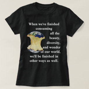 When we've finished consuming all the beauty...... T-Shirt