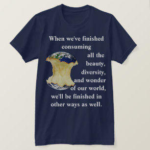 When we've finished consuming our world T-Shirt