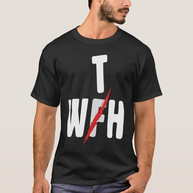 When WFH Becomes WTH For Working From Home T-Shirt (Front)