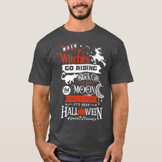 When Witches Go Riding And Black Cat Halloween T-Shirt