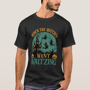 When Witches Went Waltzing Halloween Haunted House T-Shirt