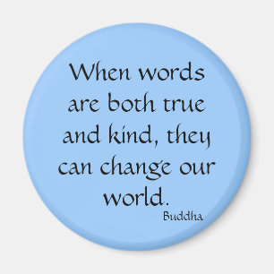 When words are both true and kind... magnet