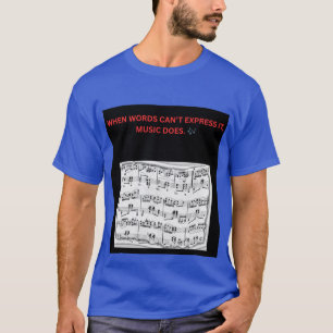 WHEN WORDS CAN’T EXPRESS IT, MUSIC DOES. 🎶 T-Shirt