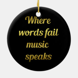 When words fail Music Speaks Inspirational Quote Ceramic Ornament