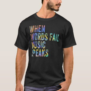 When Words Fail Music Speaks Music Teacher Musicia T-Shirt