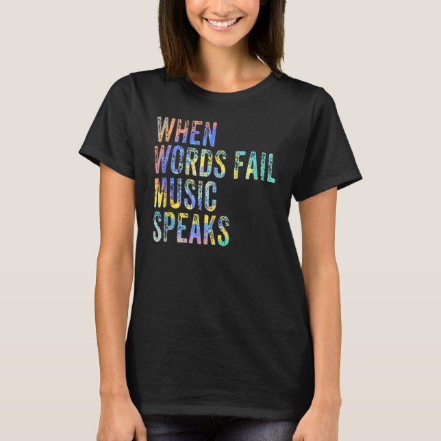 When Words Fail Music Speaks Music Teacher Musicia T-Shirt (Front)
