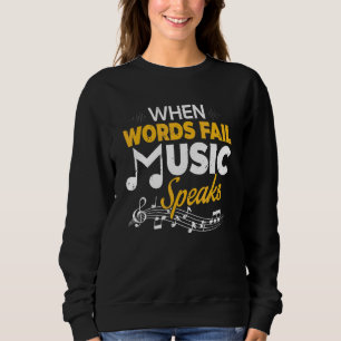 When Words Fail Music Speaks Musician Sweatshirt