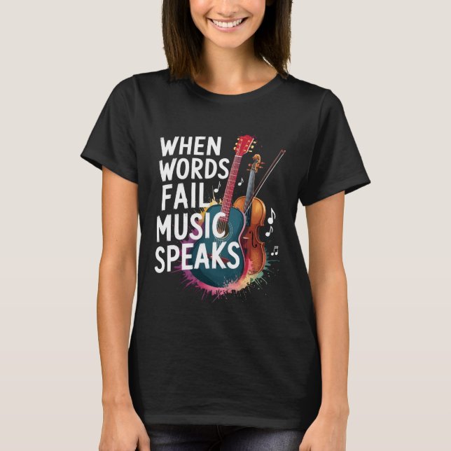 When Words Fail Music Speaks Quote Gift Music Love T-Shirt (Front)