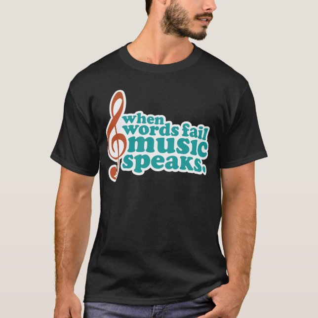 When Words Fail Music Speaks T-Shirt (Front)