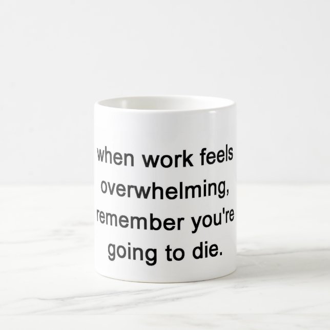 when work feels overwhelming, remember coffee mug (Center)