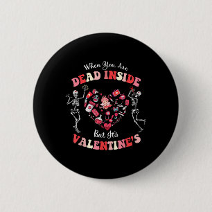 When You Are Dead Inside But It#39;s Valentine#39; 6 Cm Round Badge