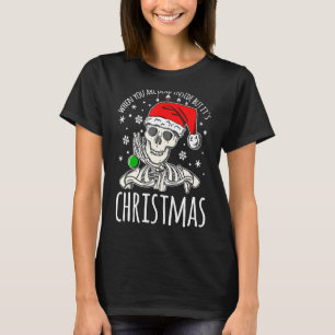 When You Are Dead Inside But It's Christmas Skele T-Shirt