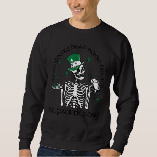 When You Are Dead Inside But It's St Patricks Day  Sweatshirt
