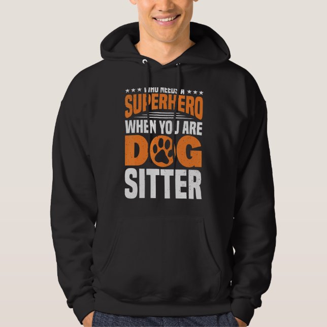 When You Are Dog Sitter Dog Walker Dog Sitter Hoodie (Front)