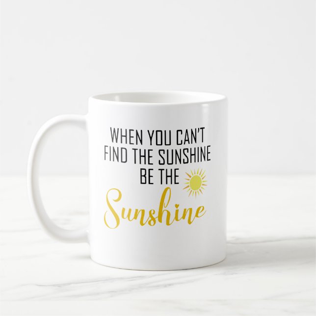 When You Can't Find the Sunshine, Be the Sunshine Coffee Mug (Left)