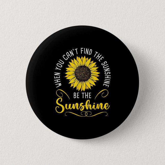 When You Cant Find The Sunshine Be The Sunshine Me 6 Cm Round Badge (Front)