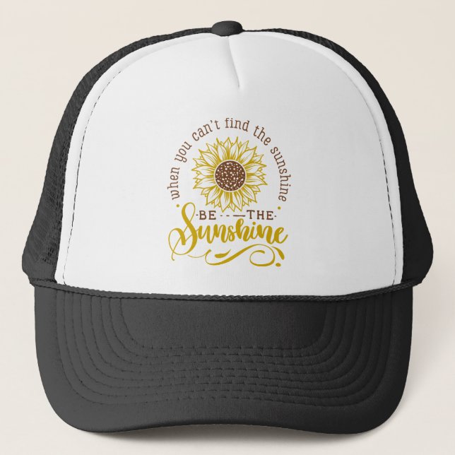 When you can't find the sunshine.. trucker hat (Front)