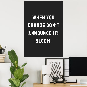 When you change don't announce it! bloom. poster