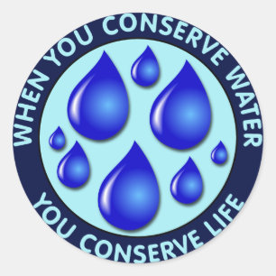 When You Conserve Water You Conserve Life Classic Round Sticker