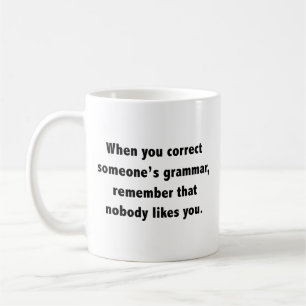 When You Correct Someone's Grammar Coffee Mug